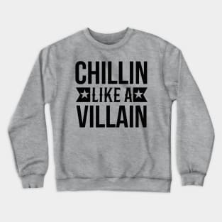 Chillin like a villain Crewneck Sweatshirt